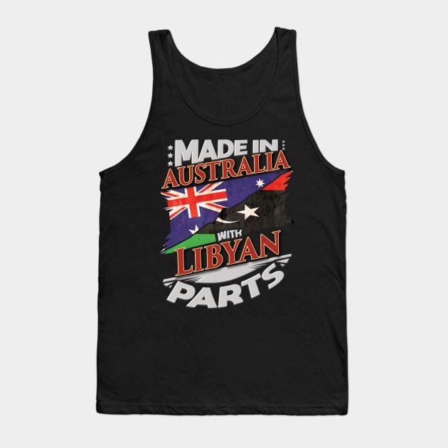 Made In Australia With Libyan Parts - Gift for Libyan From Libya Tank Top by Country Flags